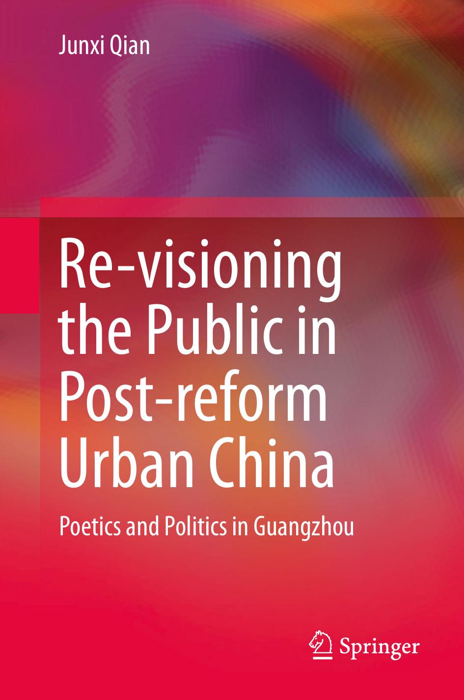 Re-visioning the public in post-reform urban China : poetics and politics in Guangzhou by Qian Junxi