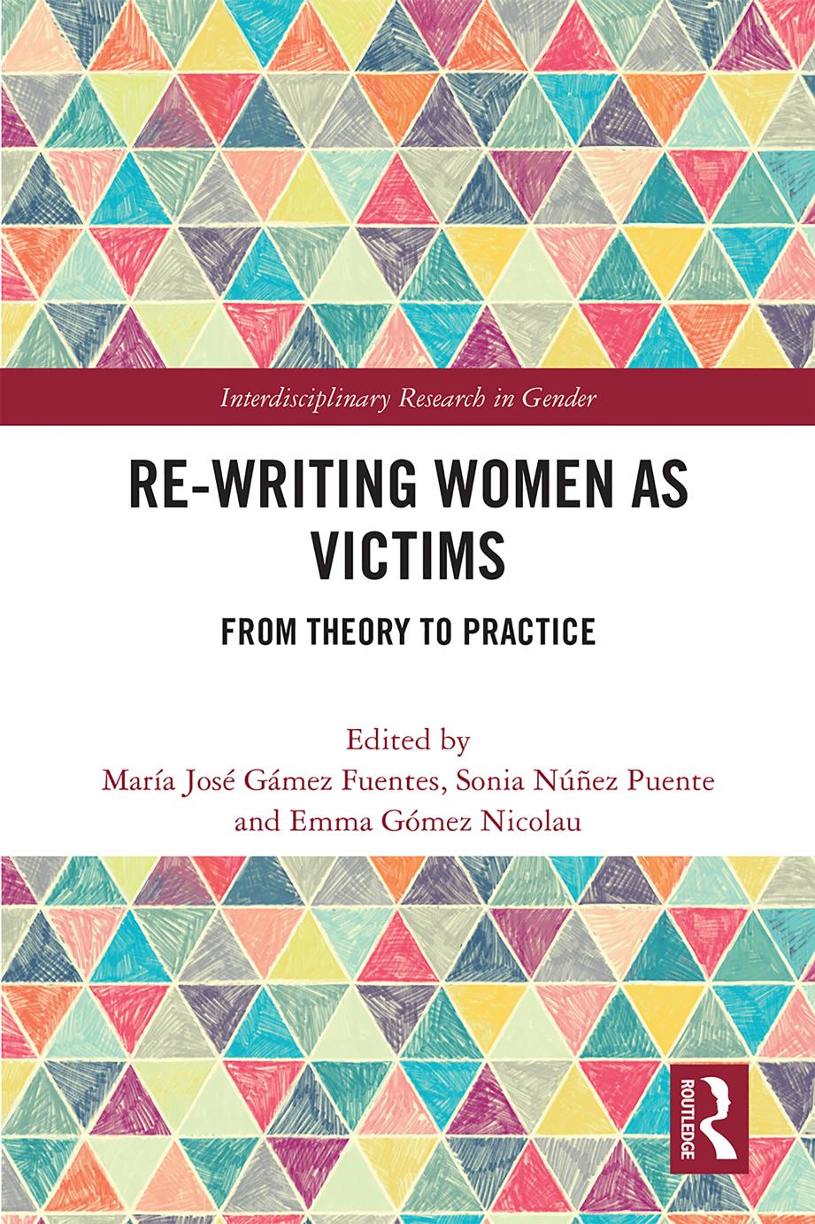 Re-writing Women as Victims: From Theory to Practice by María José Gámez Fuentes Sonia Núñez Puente and Emma Gómez Nicolau