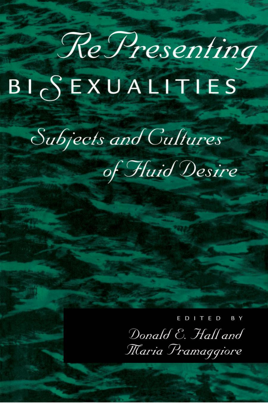 RePresenting Bisexualities: Subjects and Cultures of Fluid Desire by Donald E. Hall; Maria Pramaggiore