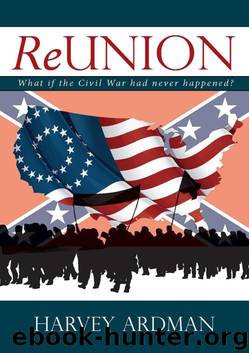 ReUNION: What if the Civil War had never happened? by Harvey Ardman