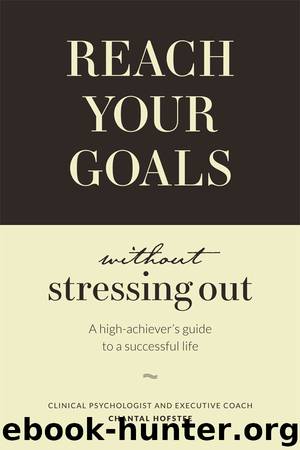 Reach Your Goals Without Stressing Out by Chantal Hofstee