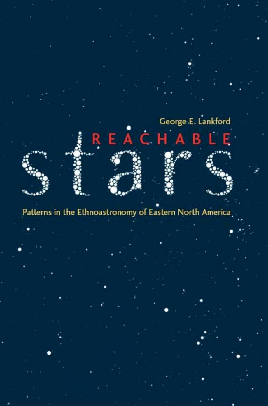 Reachable Stars: Patterns in the Ethnoastronomy of Eastern North America by George E Lankford
