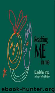 Reaching ME in Me: Kundalini Yoga as Taught by Yogi Bhajan® by Yogi Bhajan