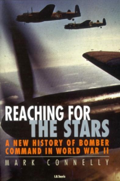 Reaching for the Stars: a New History of Bomber Command in World War II by Connelly Mark