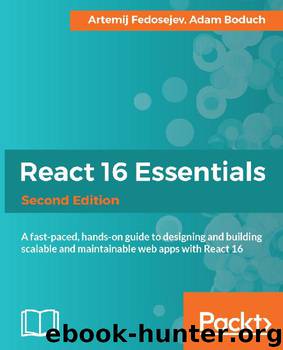 React 16 Essentials - Second Edition by Adam Boduch & Artemij Fedosejev