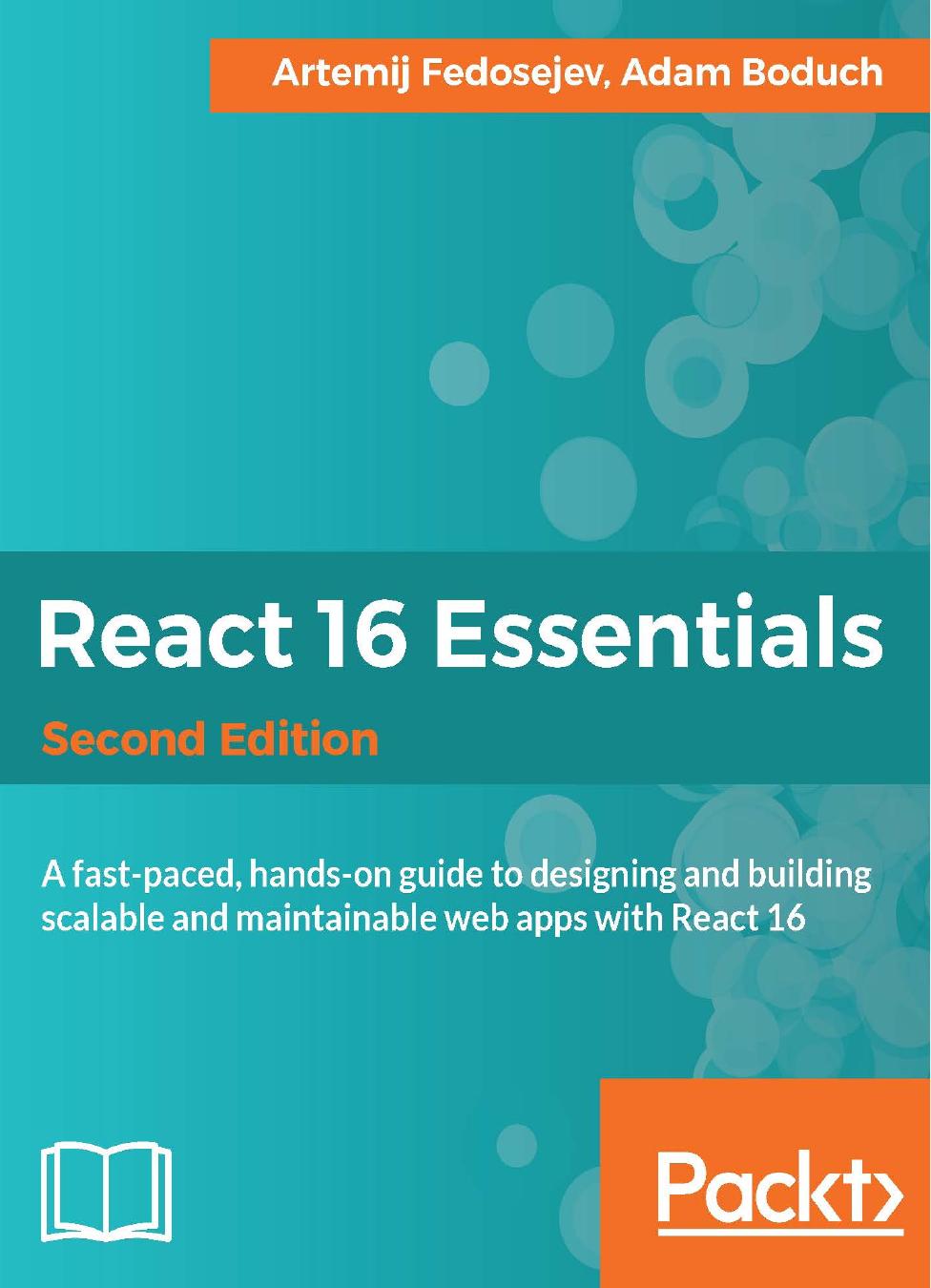 React 16 essentials : a fast-paced, hands-on guide to designing and building scalable and maintainable web apps with React 16 by Boduch Adam; Fedosejev Artemij