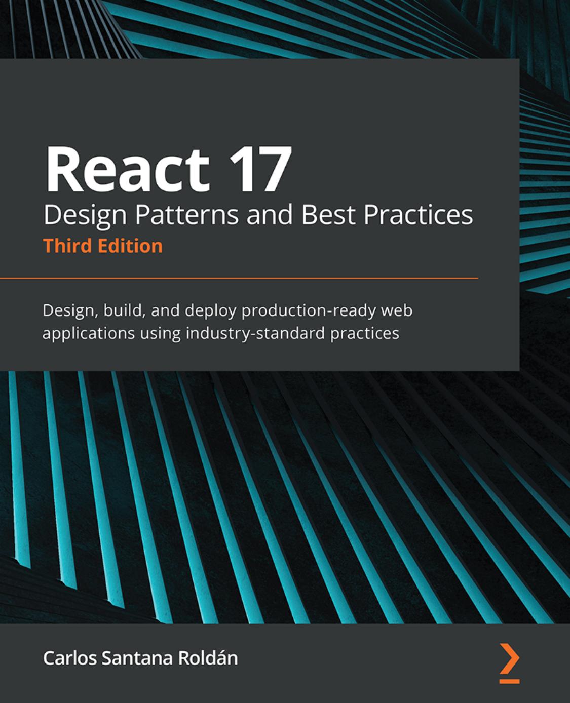 React 17 Design Patterns and Best Practices, 3rd Edition by Unknown