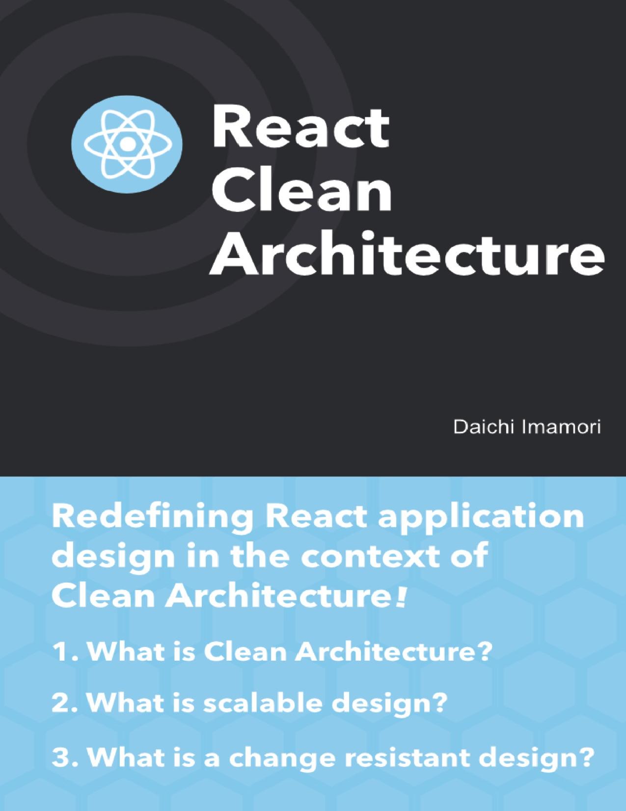 React Clean Architecture: Redefining React application design in the context of Clean Architecture by Imamori Daichi