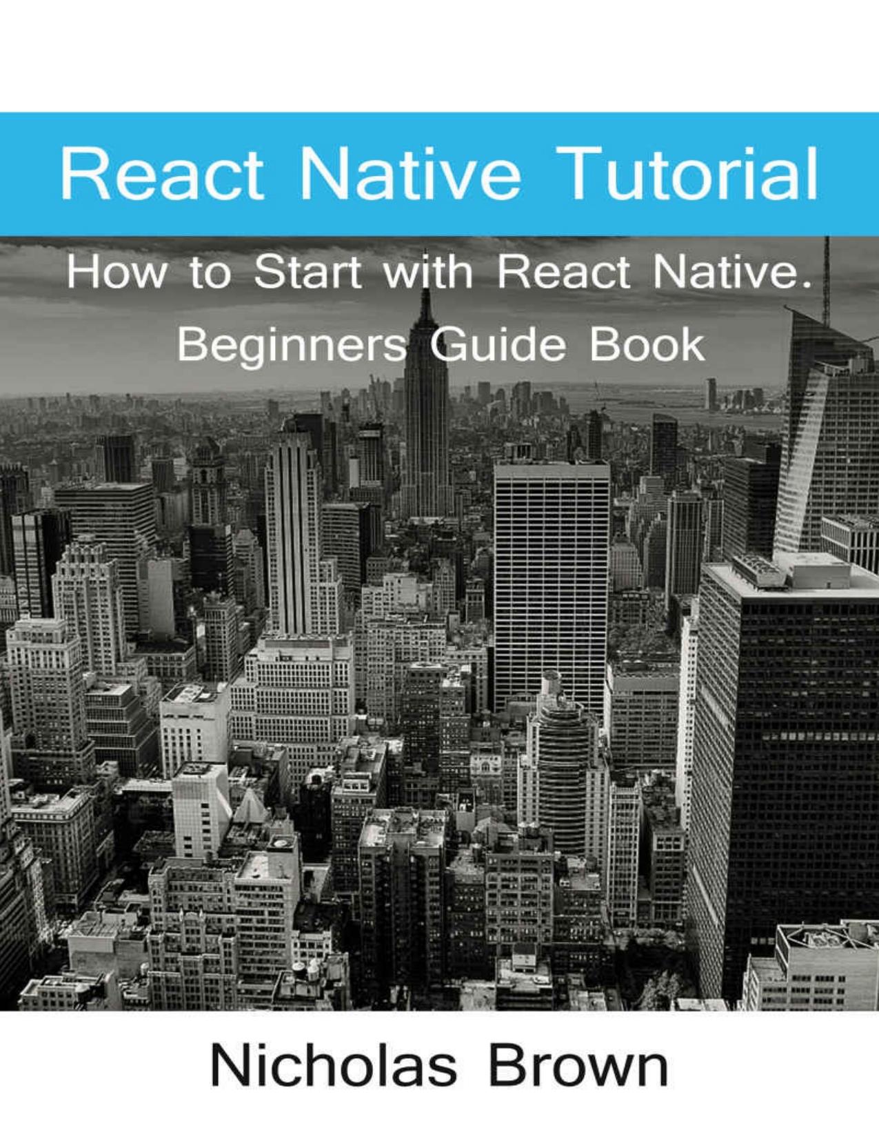 React Native Tutorial: How to Start with React Native. Beginners Guide Book by Nicholas Brown