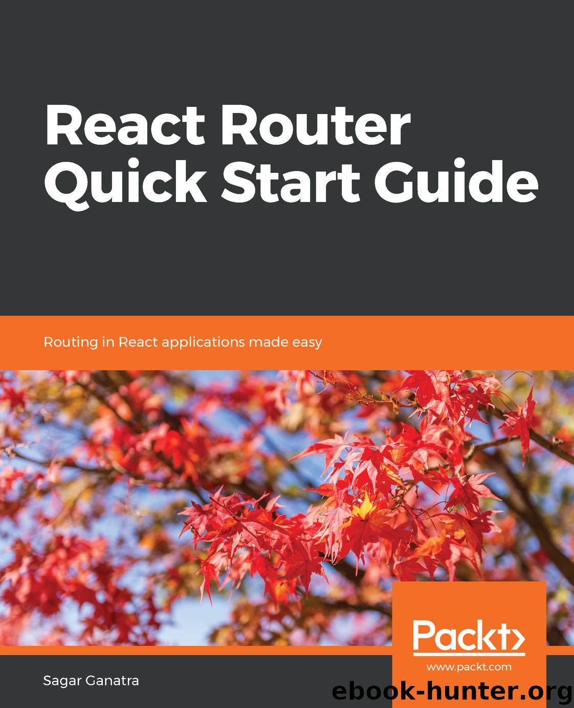 React Router Quick Start Guide by Sagar Ganatra