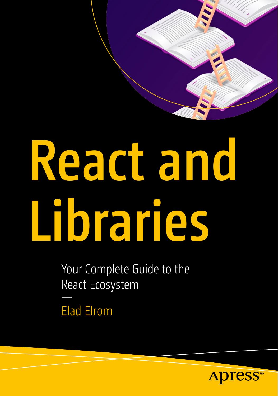 React and Libraries: Your Complete Guide to the React Ecosystem by Elad Elrom