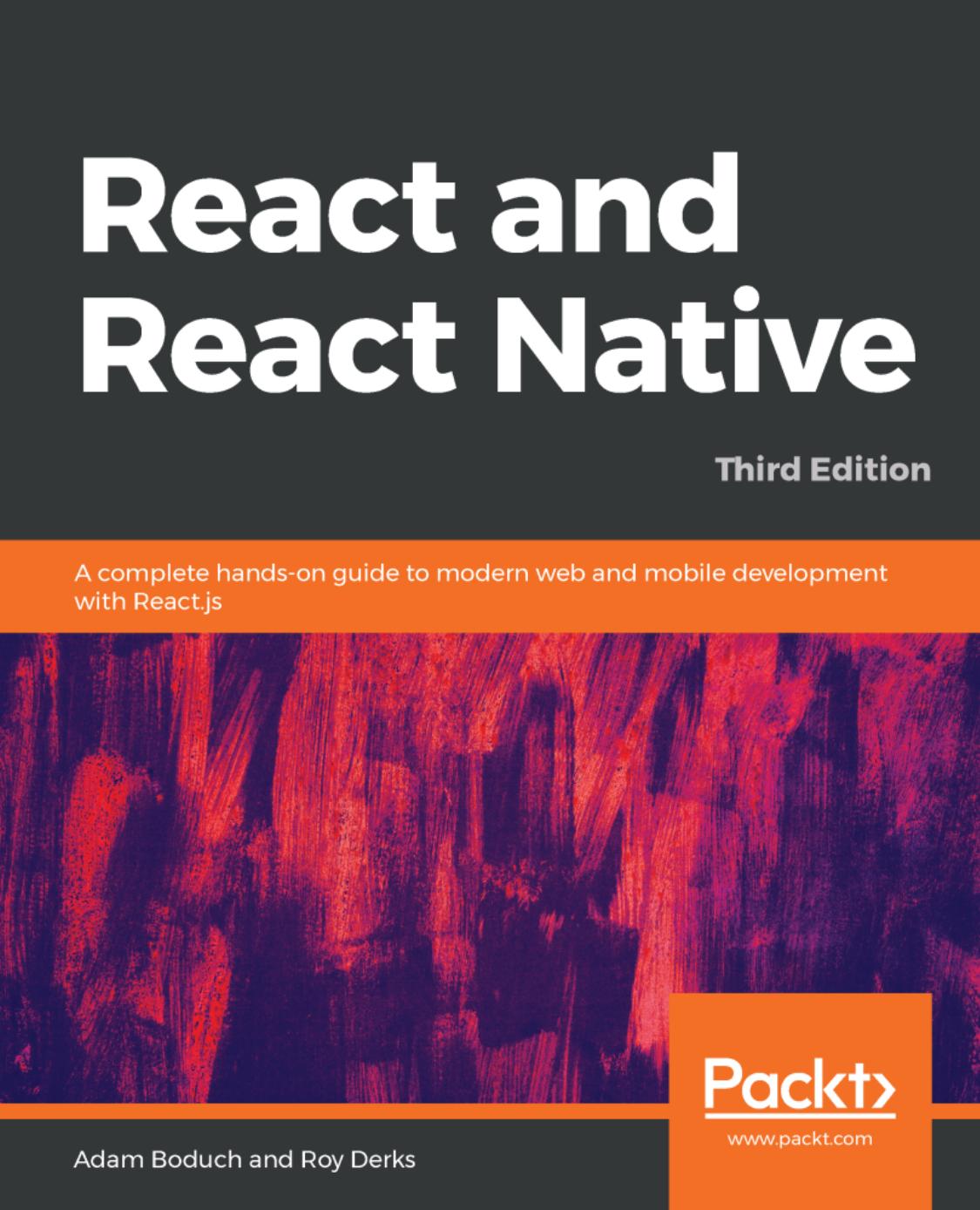 React and React Native: A complete hands-on guide to modern web and mobile development with React.js, 3rd Edition by Adam Boduch; Roy Derks