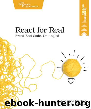 React for Real: Front-End Code, Untangled by Ludovico Fischer