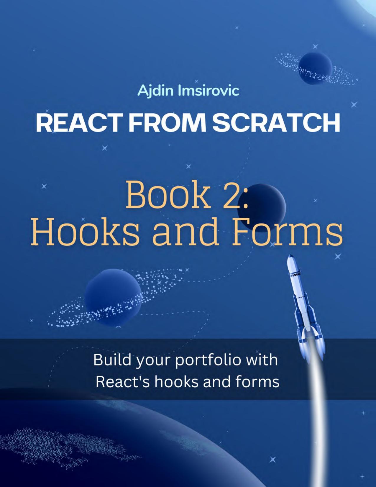 React from Scratch. Book 2. Hooks and forms. Build your porfolio with hooks and forms by A. Imsirovic