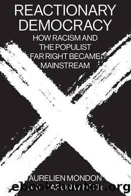 Reactionary Democracy: How Racism and the Populist Far Right Became Mainstream by Aurelien Mondon & Winter Mondon (aurelien Aaron.)