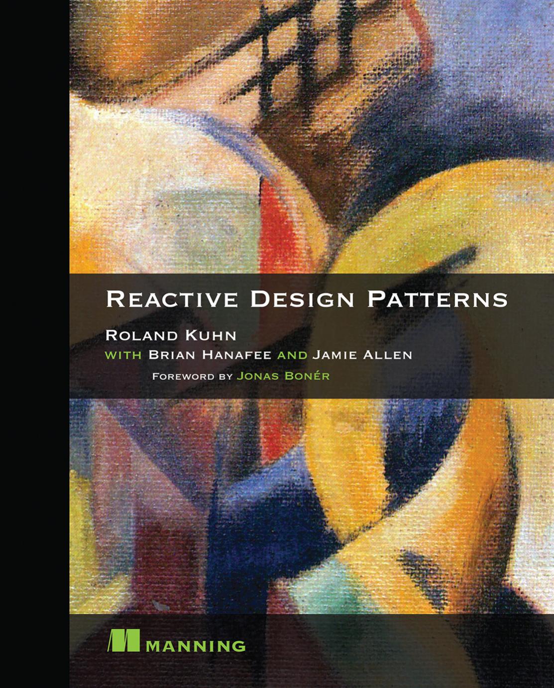 Reactive Design Patterns by Roland Kuhn; Jamie Allen