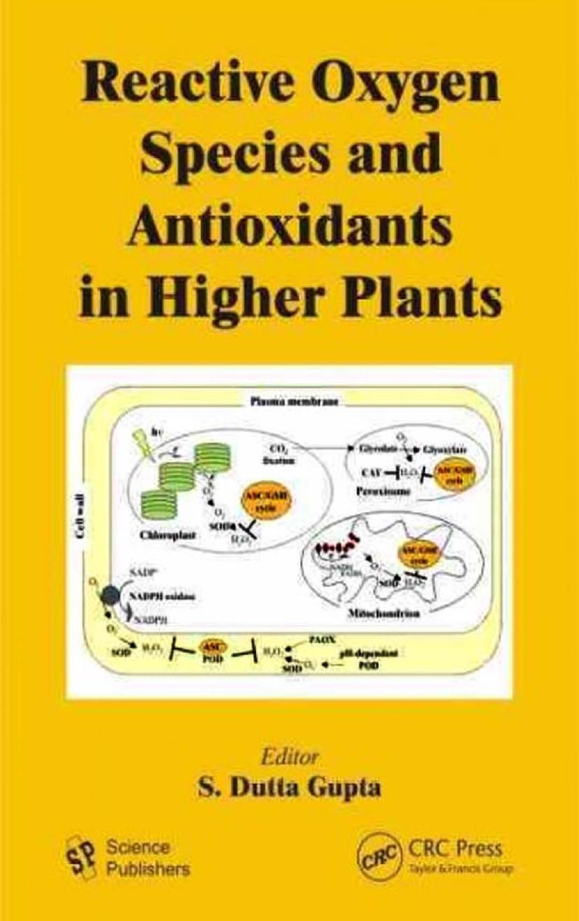 Reactive Oxygen Species and Antioxidants in Higher Plants by S. Dutta Gupta