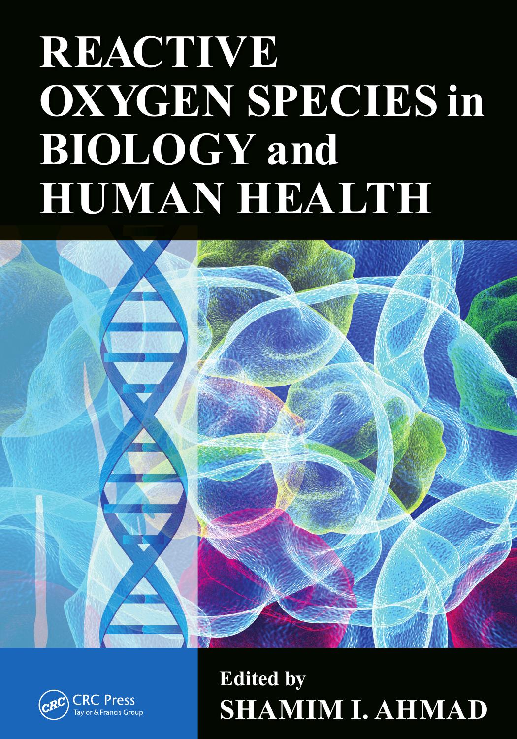 Reactive Oxygen Species in Biology and Human Health (repost) by Shamim I. Ahmad
