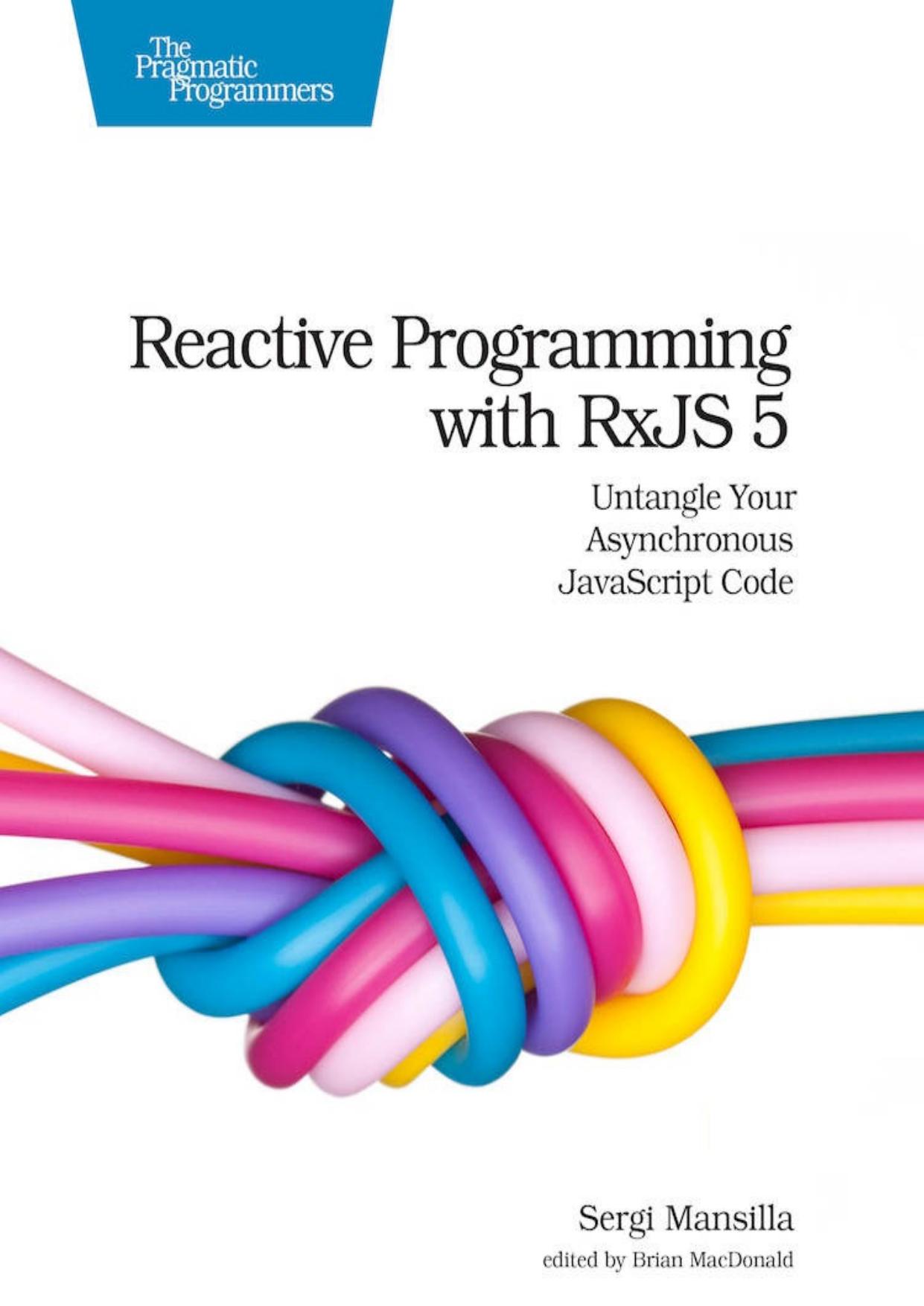 Reactive Programming with RxJS 5: Untangle Your Asynchronous JavaScript Code by Sergi Mansilla