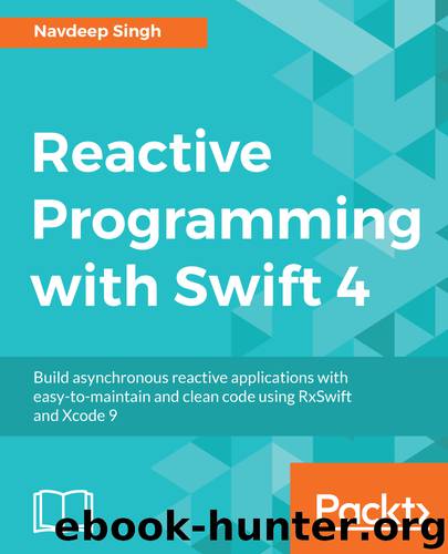 Reactive Programming with Swift 4 by Singh Navdeep;