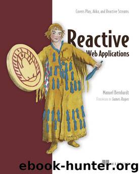 Reactive Web Applications: With Play, Akka, and Reactive Streams by Manuel Bernhardt