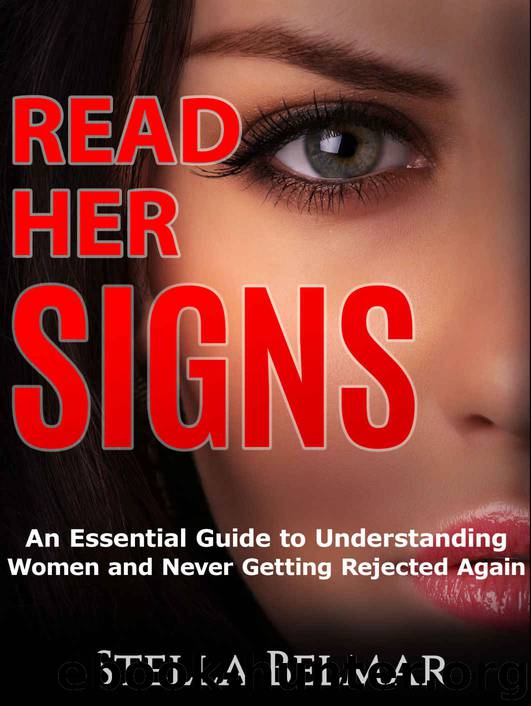 Read Her Signs: An Essential Guide To Understanding Women And Never Getting Rejected Again (Dating Advice For Men) by Belmar Stella