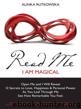 Read Me - I Am Magical: Open Me and I Will Reveal 12 Secrets to Love, Happiness & Personal Power. As You Leaf Through Me See How Remarkable You Feel. by Rutkowska Alinka