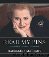 Read My Pins: Stories From a Diplomat's Jewel Box by Albright Madeleine