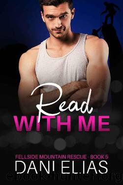 Read with Me: A Small Town, Friends to Lovers Romance (Fellside Mountain Rescue Book 5) by Dani Elias