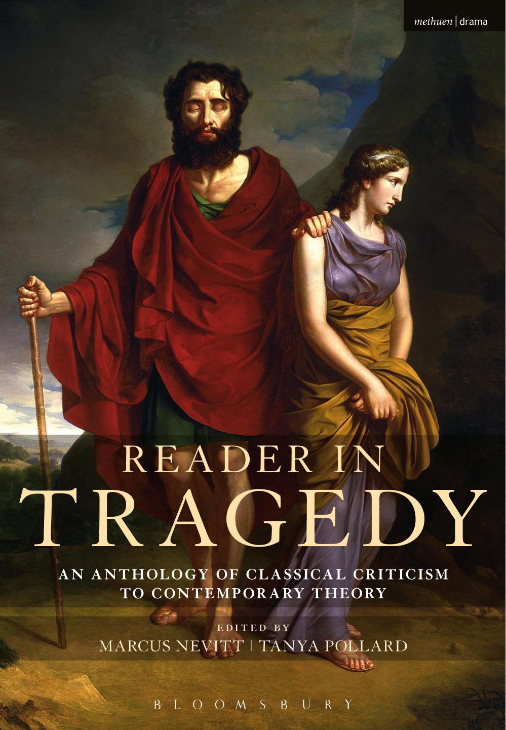Reader in Tragedy: An Anthology of Classical Criticism to Contemporary Theory by Marcus Nevitt Tanya Pollard