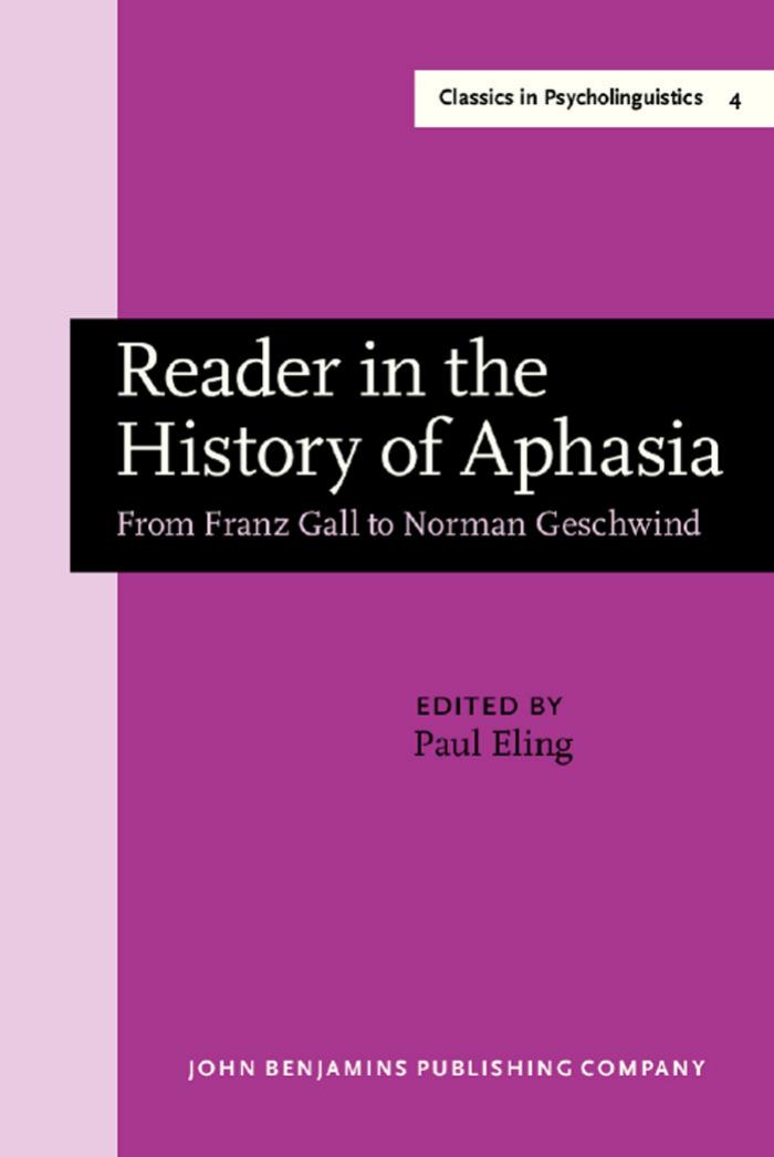 Reader in the History of Aphasia: from Franz Gall to Norman Geschwind by Paul Eling