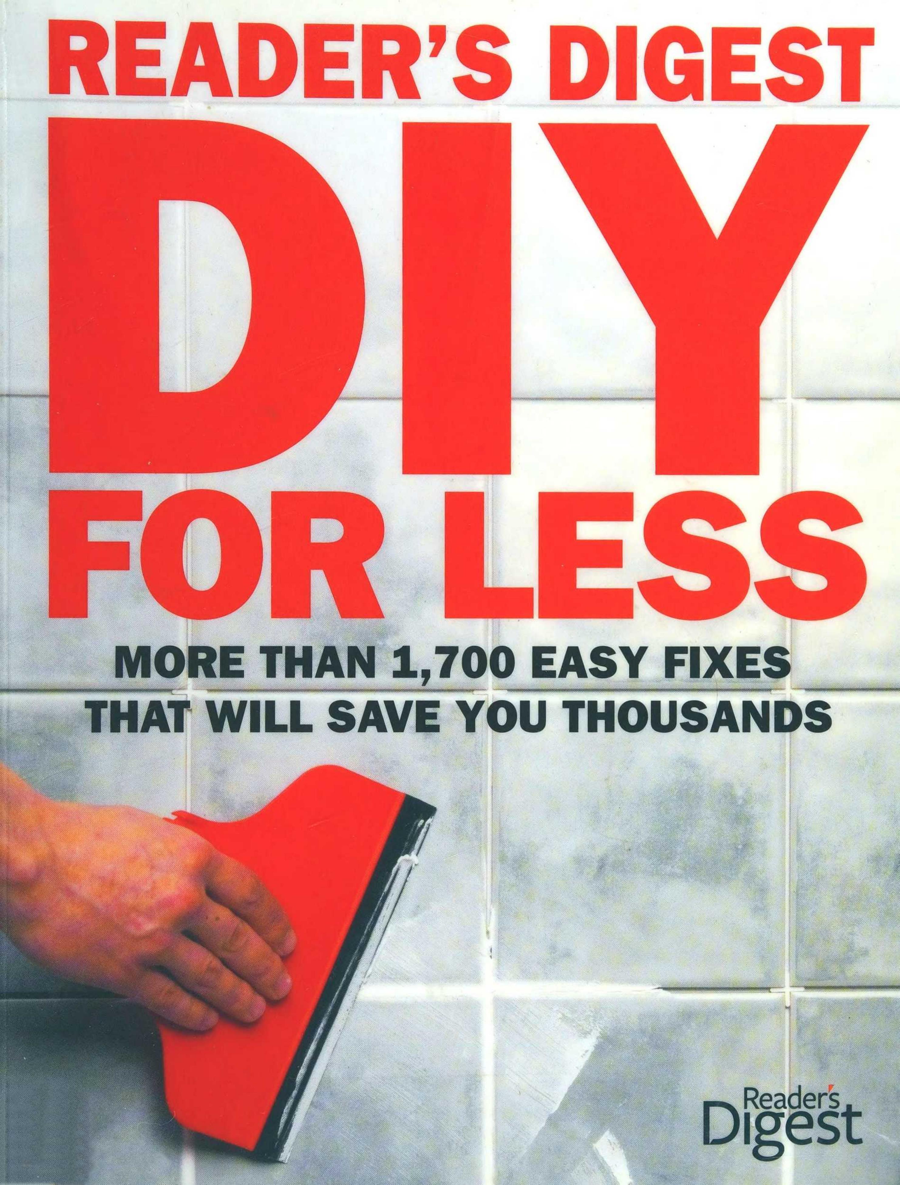 Reader's Digest DIY for Less by More Than 1 700 Easy Fixes That Will Save You Thousands