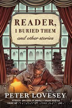 Reader, I Buried Them & Other Stories by Peter Lovesey