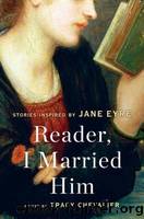 Reader, I Married Him: Stories Inspired by Jane Eyre by Chevalier Tracy