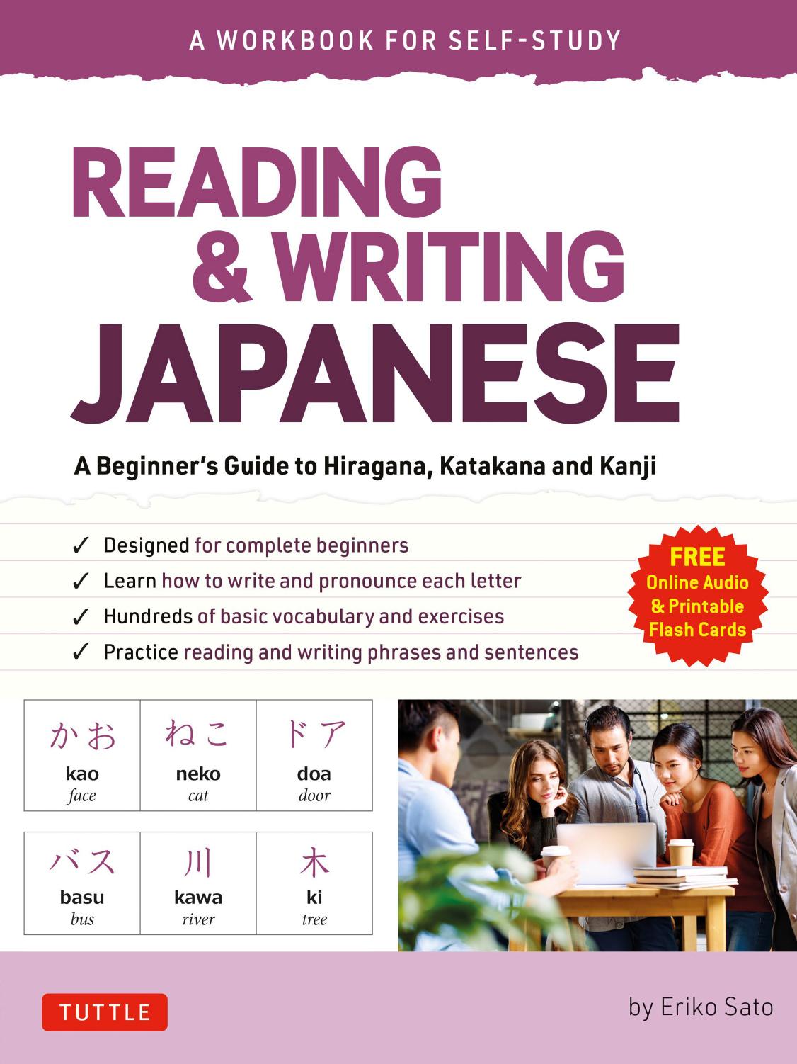 Reading & Writing Japanese: A Workbook for Self-Study: A Beginner's Guide to Hiragana, Katakana and Kanji (Free Online Audio and Printable Flash Cards) by Eriko Sato