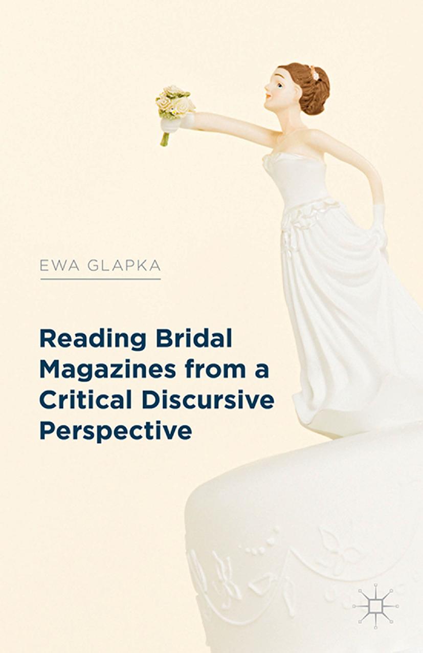 Reading Bridal Magazines from a Critical Discursive Perspective by Ewa Glapka (auth.)