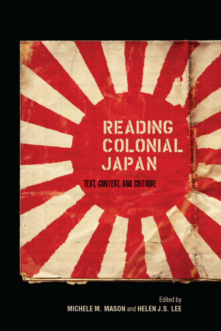 Reading Colonial Japan: Text, Context, and Critique by Michele Mason Helen Lee