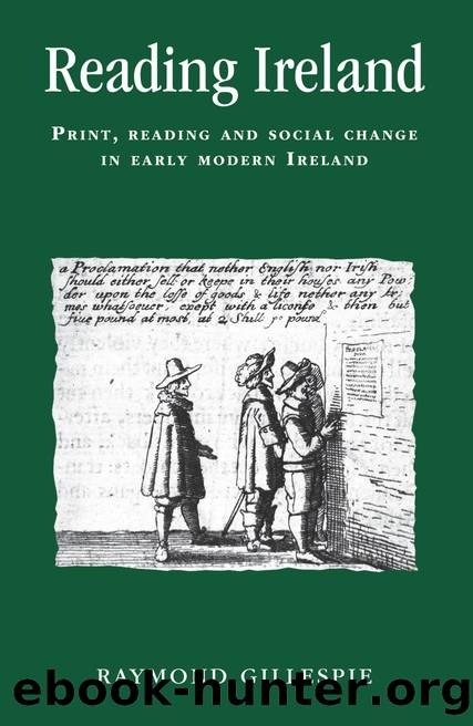 Reading Ireland : Print, Reading and Social Change in Early Modern Ireland by Raymond Gillespie; Peter Lake; Anthony Milton; Jason Peacey; Alexandra Gajda