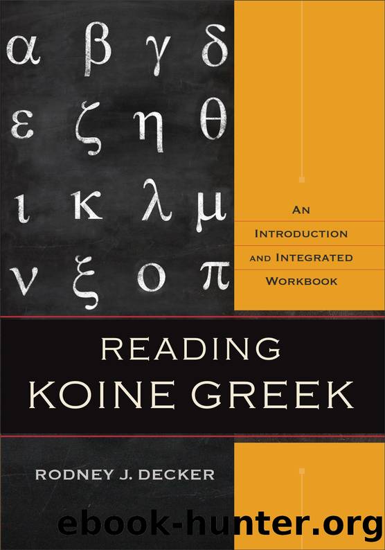 Reading Koine Greek: An Introduction and Integrated Workbook by Decker Rodney J