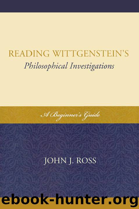 Reading Wittgenstein's Philosophical Investigations by Ross John J.;