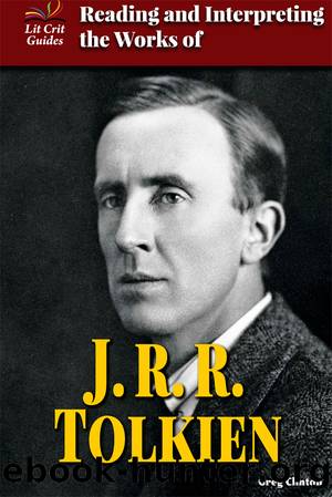 Reading and Interpreting the Works of J.R.R. Tolkien by Clinton Greg