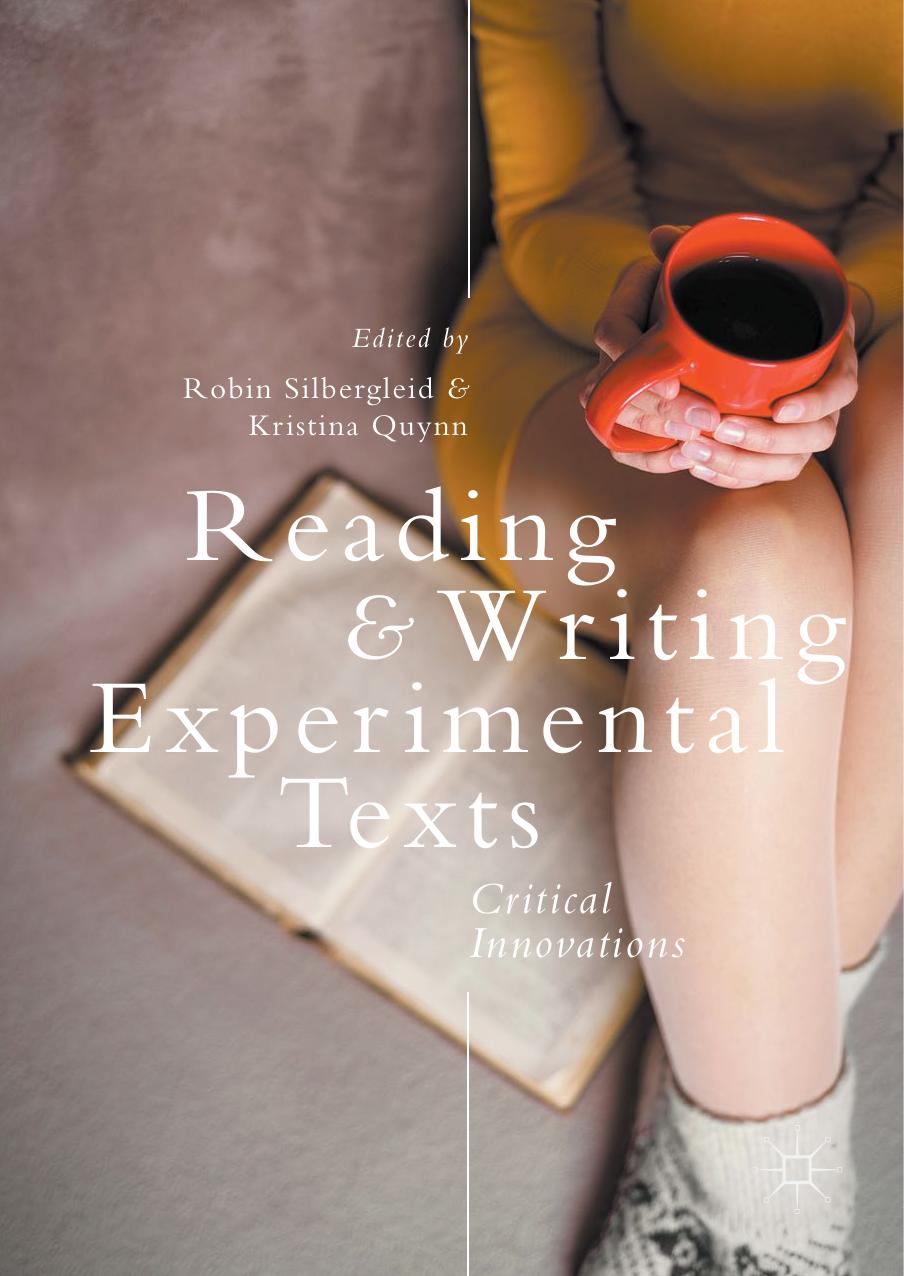 Reading and Writing Experimental Texts: Critical Innovations by Robin Silbergleid Kristina Quynn
