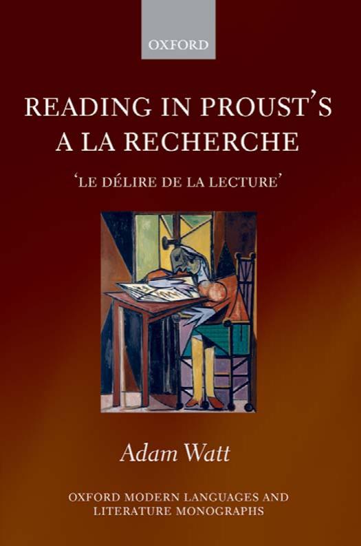 Reading in Proust's A la recherche: 'le delire de la lecture' (Oxford Modern Languages and Literature Monographs) by Adam Watt
