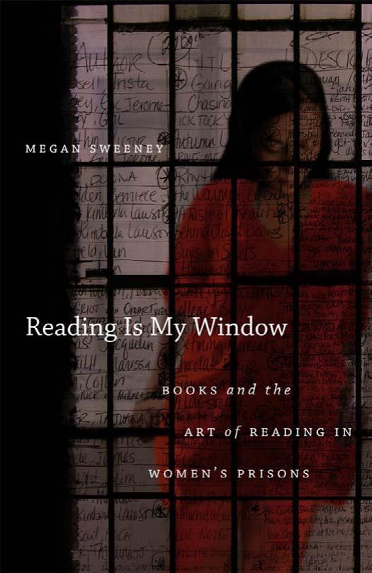 Reading is My Window: Books and the Art of Reading in Women's Prisons by Megan Sweeney