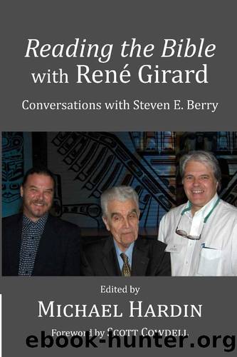 Reading the Bible With Rene Girard: Conversations With Steven E. Berry by Michael Hardin & Steven E. Berry
