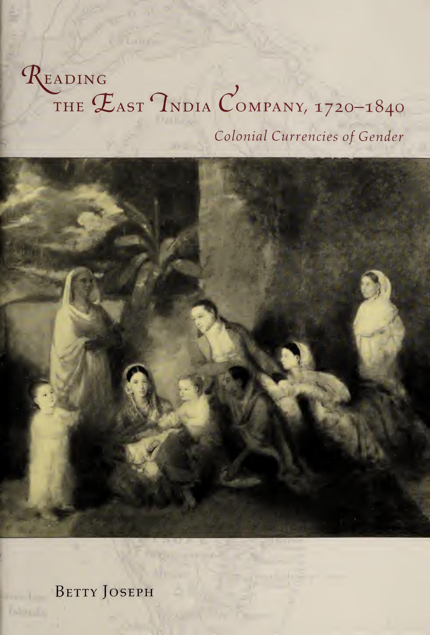 Reading the East India Company 1720-1840: Colonial Currencies of Gender by Betty Joseph