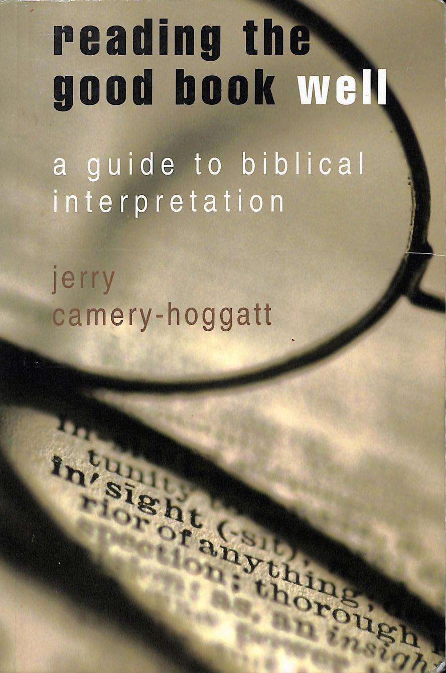 Reading the Good Book Well: A Guide to Biblical Interpretation by Jerry Camery-Hoggatt