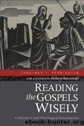 Reading the Gospels Wisely: A Narrative and Theological Introduction by Jonathan T. Pennington