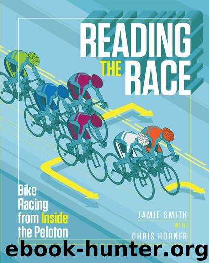 Reading the Race: Bike Racing from Inside the Peloton by Smith Jamie