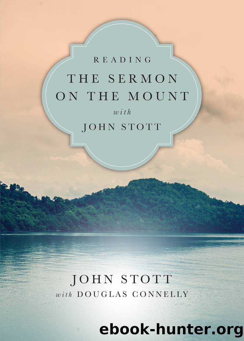 Reading the Sermon on the Mount with John Stott by John Stott Douglas Connelly
